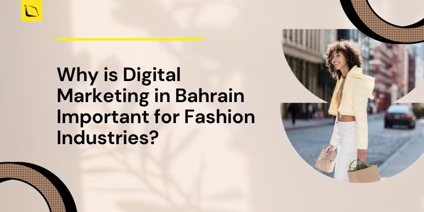 Why is Digital Marketing in Bahrain Important for Fashion Industries?